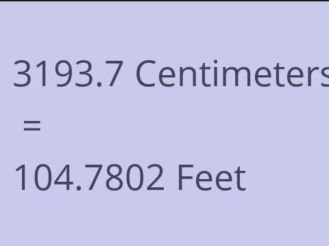 3193.7 CM TO FEET