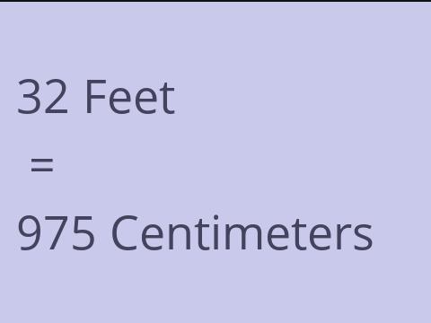 32 FEET TO CM