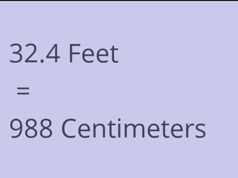 32.4 FEET TO CM