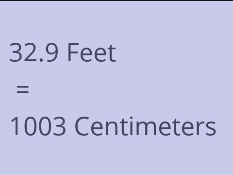 32.9 FEET TO CM