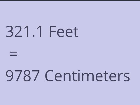 321.1 FEET TO CM