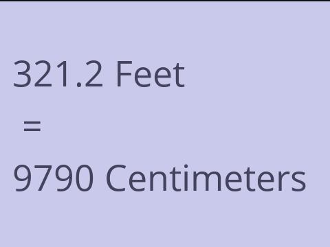 321.2 FEET TO CM