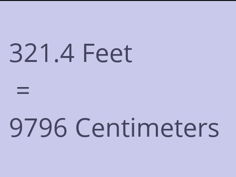 321.4 FEET TO CM