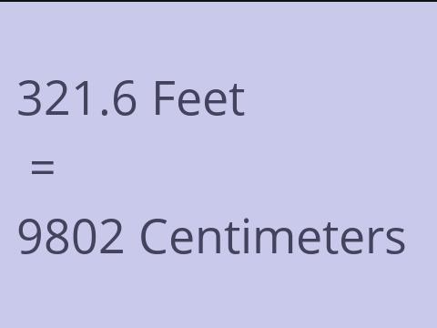 321.6 FEET TO CM