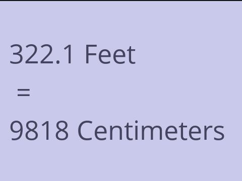 322.1 FEET TO CM