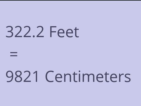 322.2 FEET TO CM