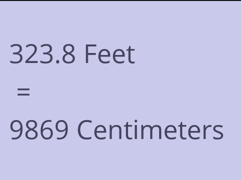 323.8 FEET TO CM