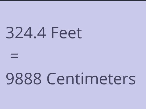 324.4 FEET TO CM