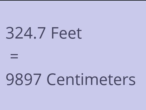 324.7 FEET TO CM