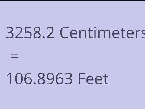 3258.2 CM TO FEET