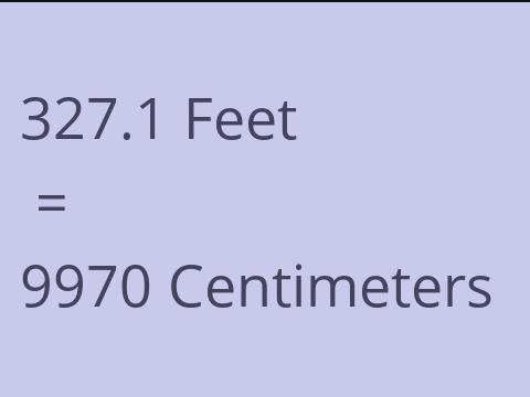 327.1 FEET TO CM