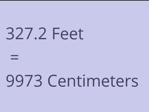 327.2 FEET TO CM