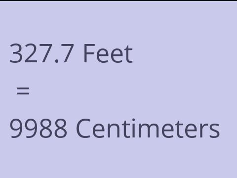 327.7 FEET TO CM