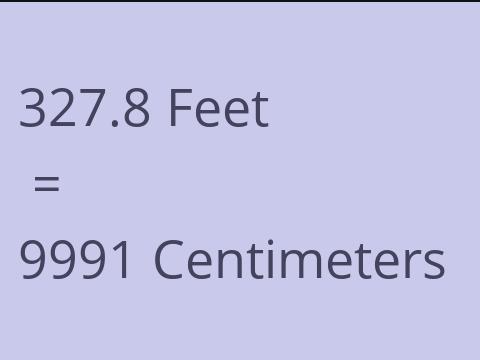 327.8 FEET TO CM