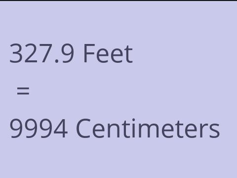 327.9 FEET TO CM