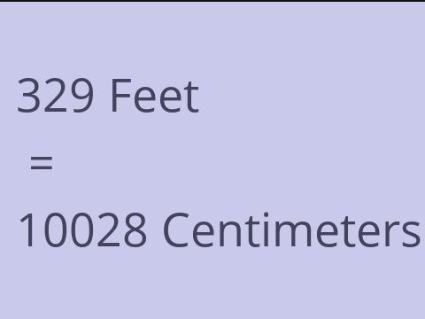 329 FEET TO CM