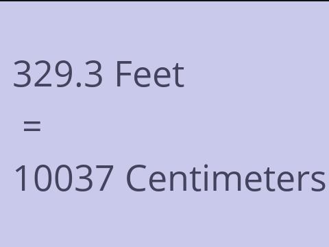 329.3 FEET TO CM