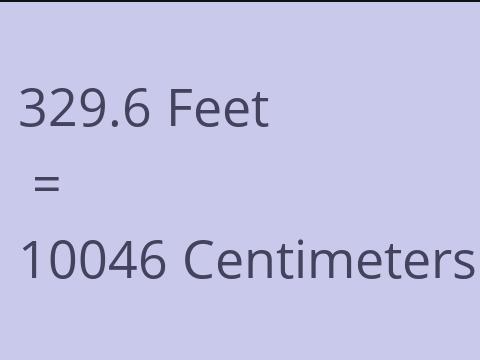 329.6 FEET TO CM