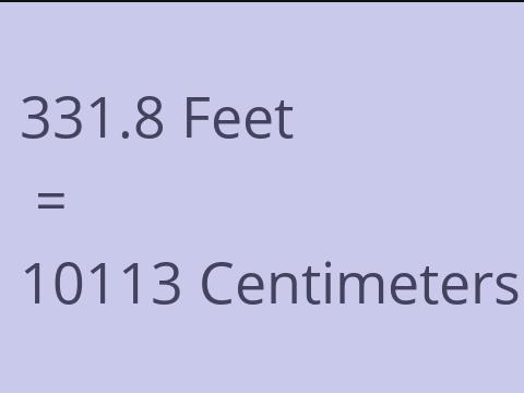 331.8 FEET TO CM