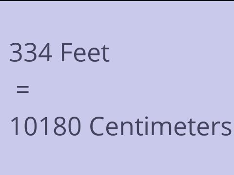 334 FEET TO CM