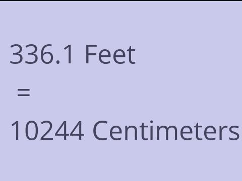 336.1 FEET TO CM