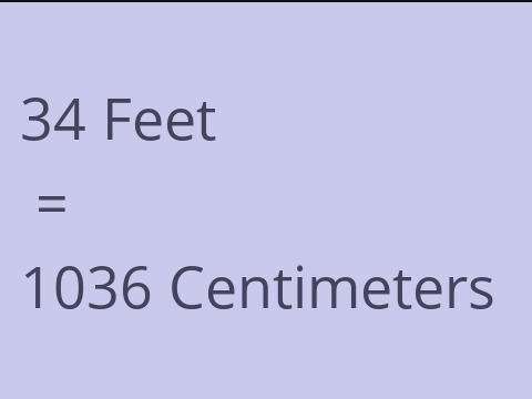 34 FEET TO CM