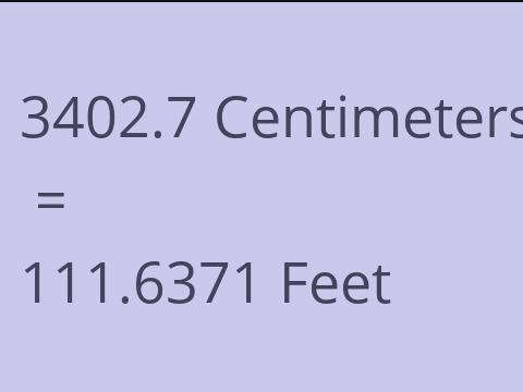 3402.7 CM TO FEET