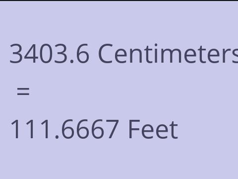 3403.6 CM TO FEET