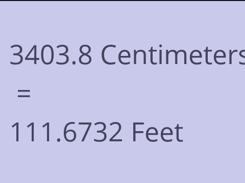 3403.8 CM TO FEET