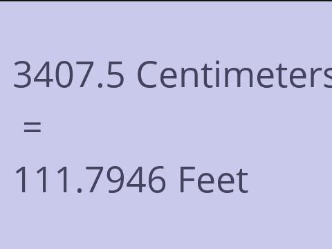 3407.5 CM TO FEET