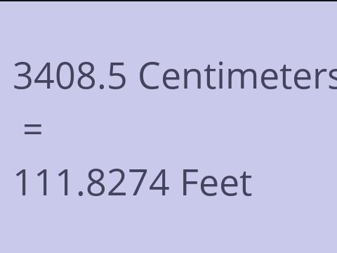 3408.5 CM TO FEET