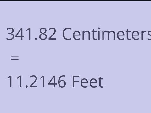 341.82 CM TO FEET