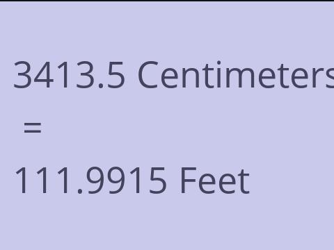 3413.5 CM TO FEET