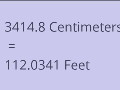 3414.8 CM TO FEET