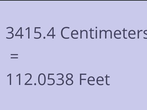 3415.4 CM TO FEET
