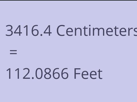 3416.4 CM TO FEET