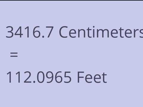 3416.7 CM TO FEET