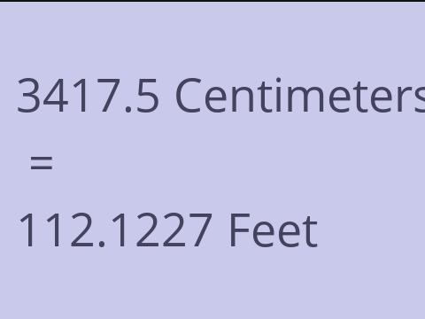 3417.5 CM TO FEET