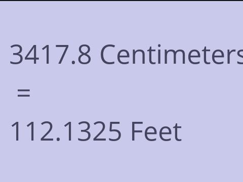 3417.8 CM TO FEET