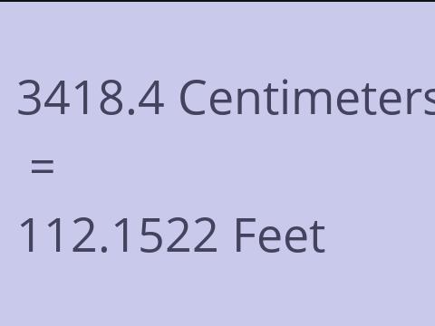 3418.4 CM TO FEET
