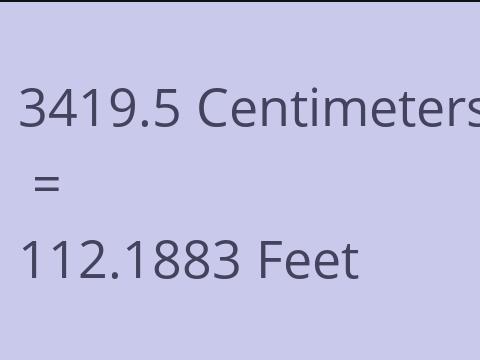 3419.5 CM TO FEET