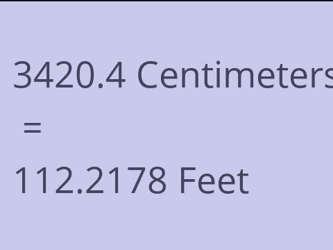 3420.4 CM TO FEET