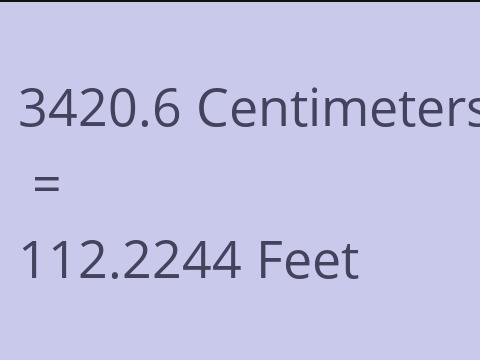 3420.6 CM TO FEET