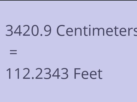 3420.9 CM TO FEET
