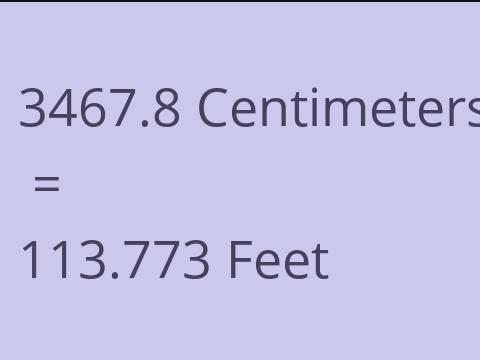 3467.8 CM TO FEET