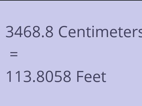 3468.8 CM TO FEET