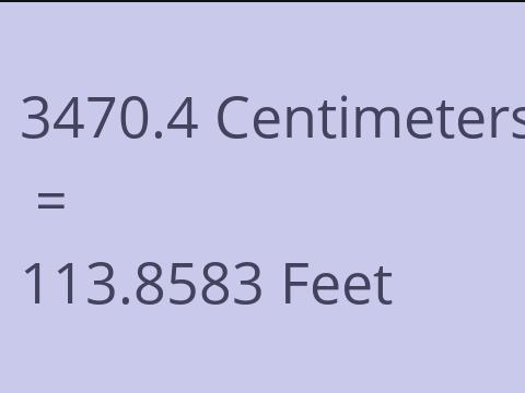 3470.4 CM TO FEET
