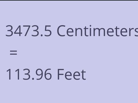 3473.5 CM TO FEET