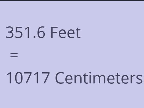 351.6 FEET TO CM