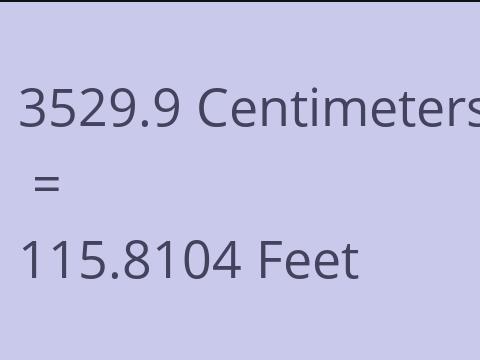3529.9 CM TO FEET